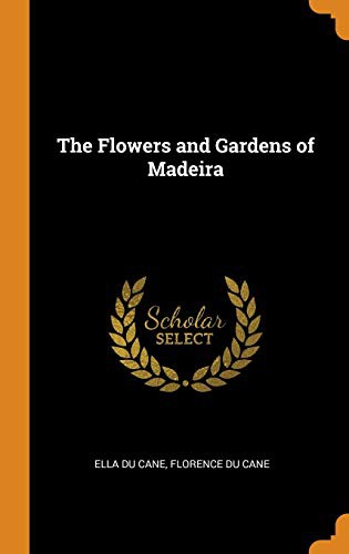 Cover of The Flowers and Gardens of Madeira